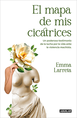 El Mapa de MIS Cicatrices / A Map of My Scars - Larreta, Emma