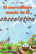 El Maravilloso Mundo de la Chocolatina: Novela Infantil-Juvenil. Lectura de 8-9 a 11-12 A±os. íbienvenidos a Villaz·car!