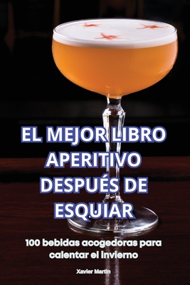 El Mejor Libro Aperitivo Despu?s de Esquiar - Xavier Martin