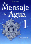 El Mensaje del Agua 1: El Mensaje del Aqua Nos Dice Que Veamos Hacia Nuestro Interior - Emoto, Masaru