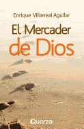 El Mercader de Dios - Villarreal Aguilar, Enrique