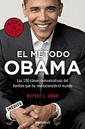 El Metodo Obama: Las 100 Claves Comunicativas del Hombre Que Ha Revolucionado el Mundo