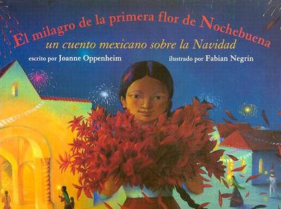 El Milagro de La Primera Flor de Nochebuena: Un Cuento Mexicano Sobre La Navidad - Oppenheim, Joanne F