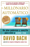 El Millonario Automßtico / The Automatic Millionaire: Un Plan Poderoso Y Sencillo Para Vivir Y Acabar Rico
