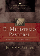 El Ministerio Pastoral: Cmo Pastorear Bblicamente