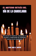 El Misterio Detrs del D?a de la Candelaria: Revelando la tradici?n, abrazando el encanto y explorando los misterios eternos de la Candelaria