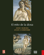 El Mito de la Diosa: Evolucion de una Imagen - Baring, Anne, and Cashford, Jules, and Van Der Post, Laurens (Preface by)