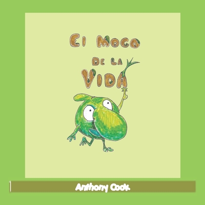 El Moco De La Vida - Cook, Anthony, and Santoro, Luisa (Translated by)