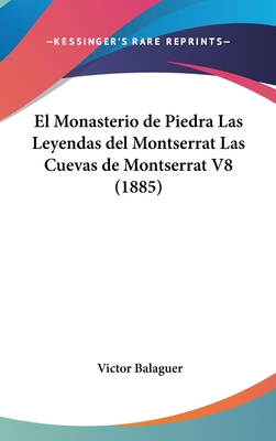 El Monasterio de Piedra Las Leyendas del Montserrat Las Cuevas de Montserrat V8 (1885) - Balaguer, Victor