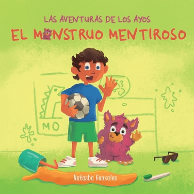 El Monstruo Mentiroso (Las Aventuras de Los Ayos) - Gonzalez, Natasha