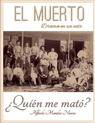 El Muerto, drama en un acto: ?Qui?n me mat?? - Morales Nieves, Alfredo