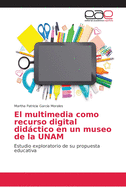 El multimedia como recurso digital didctico en un museo de la UNAM