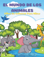 EL MUNDO DE LOS ANIMALES- Libro De Colorear Para Nios: Animales Marinos, Animales de Granja, Animales de la Selva, Animales del Bosque Y Animales del Circo