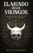 El Mundo de los Vikingos: Curiosidades, Secretos y Verdades Detrs de estos Feroces Conquistadores