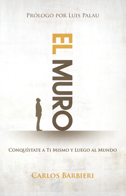 El Muro: Conqu?state a Ti Mismo, y Luego Al Mundo - Barbieri, Carlos, and Palau, Luis (Foreword by)