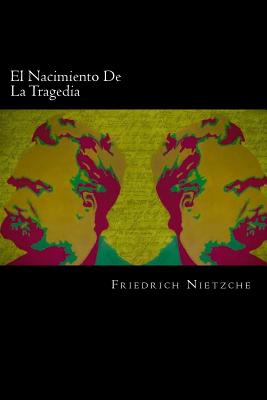 El Nacimiento de La Tragedia (Spanish Edition) - Nietzche, Friedrich