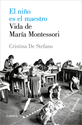 El Nio Es El Maestro: Vida de Mara Montesori / The Child Is the Teacher. Maria Montessoris Life - Stefano, Cristina de
