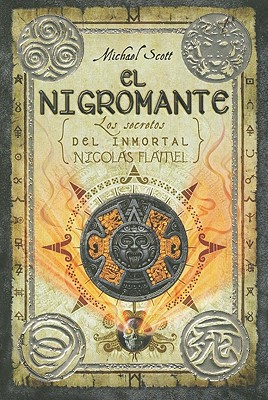 El Nigromante: Los Secretos del Inmortal Nicolas Flamel - Scott, Michael, and Fernandez, Maria Angulo (Translated by)