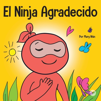 El Ninja Agradecido: Un libro para nios sobre c?mo cultivar una actitud de gratitud y buenos modales - Nhin, Mary