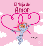 El Ninja del Amor: Un libro para nios sobre el amor