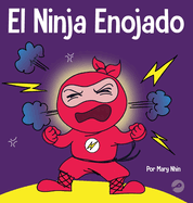 El Ninja Enojado: Un libro para nios sobre la lucha y el manejo de las emociones de la ira