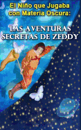 El Nino Que Jugaba Con Materia Oscura: Las Aventuras Secretas de Zeddy