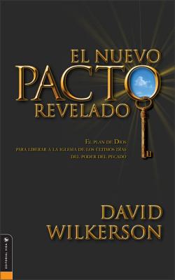 El Nuevo Pacto Revelado: El Plan de Dios Para Liberar a la Iglesia de Los Ultimos Dias del Poder del Pecado - Wilkerson, David