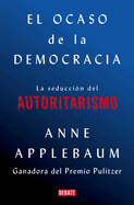 El Ocaso de la Democrßcia: La Seducci?n del Autoritarismo / Twilight of Democrac Y: The Seductive Lure of Authoritarianism
