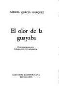 El Olor de La Guayaba: Conversaciones Con Plinio Apuleyo Mendoza