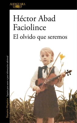 El Olvido Que Seremos / Memories of My Father - Abad Faciolince, Hector