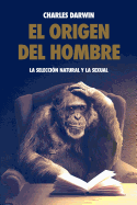 El origen del hombre, la selecci?n natural y la sexual.