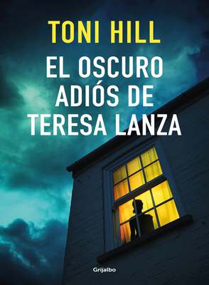 El Oscuro Adis de Teresa Lanza / The Dark Goodbye of Teresa Lanza - Hill, Antonio