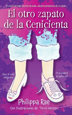 El otro zapato de la Cenicienta - Rae, Philippa, and Hansen, Tevin (Illustrator), and Abarca Renter?a, Alejandra (Translated by)