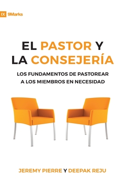 El Pastor Y La Consejeria (The Pastor and Counseling) - 9Marks: The Basics of Shepherding Members in Need - Pierre, Jeremy, and Reju, Deepak