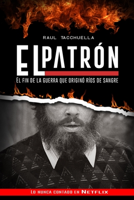 El Patron: El fin de la guerra que origin ros de sangre - Tacchuella, Raul