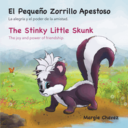 El Pequeo Zorrillo Apestoso The Stinky Little Skunk: La alegr?a y el poder de la amistad. The joy and power of friendship.