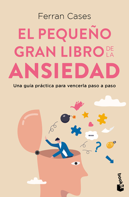 El Pequeo Gran Libro de la Ansiedad: Una Gua Prctica Para Vencerla Paso a Paso / The Little Big Book of Anxiety - Cases, Ferran