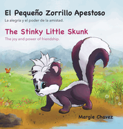 El Pequeo Zorrillo Apestoso The Stinky Little Skunk: La alegra y el poder de la amistad. The joy and power of friendship.