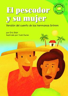 El Pescador y Su Mujer: Versi?n del Cuento de Los Hermanos Grimm - Blair, Eric, and Ouren, Todd (Illustrator), and Abello, Patricia (Translated by)