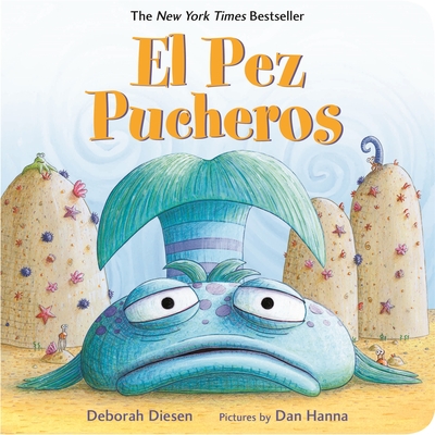 El Pez Pucheros / The Pout-Pout Fish (Spanish Edition) - Diesen, Deborah, and Hanna, Dan (Illustrator), and Mlawer, Teresa (Translated by)