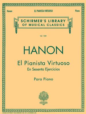 El Pianista Virtuoso in 60 Ejercicios - Complete: Spanish Text Schirmer Library of Classics Volume 1081 Piano Technique - Hanon, C L (Composer)