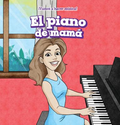 El Piano de Mama (My Mom's Piano) - Ellison, Nora, and de la Vega, Eida (Translated by)