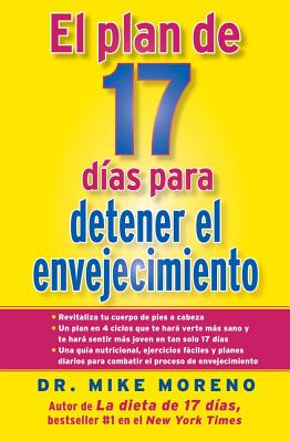 El Plan de 17 Dias Para Detener El Envejecimiento - Moreno, Mike, Dr.