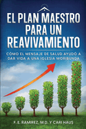 El Plan Maestro para un Reavivamiento: C?mo el mensaje de salud ayud? a dar vida a una iglesia moribunda