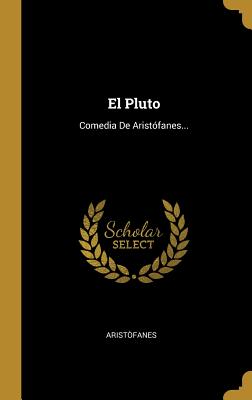 El Pluto: Comedia De Arist?fanes... - Arist?fanes (Creator)