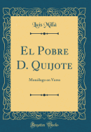 El Pobre D. Quijote: Mon?logo En Verso (Classic Reprint)