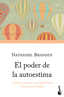 El Poder de la Autoestima: C?mo Potenciar Este Importante Recurso Psicol?gico / The Power of Self-Esteem: An Inspiring Look at Our Most Important Psychological Resource - Branden, Nathaniel