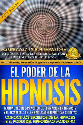 El Poder de la Hipnosis: Manual Teorico-Practico de Formacion En Hipnosis y El Desarrollo de Las Habilidades Hipnoticas Secretas - Tarazona Gil, Ylich Eduard, and Murillo Velazco, Mariam Charytin