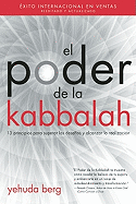 El Poder de la Kabbalah: 13 Principios Para Superar los Desafios y Alcanzar la Realizacion