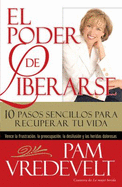 El Poder De Liberarse/ the Power of Letting Go: 10 Pasos Sencillos Para Recuperar Tu Vida/ 10 Simple Steps to Reclaiming Your Life - Vredevelt, Pam